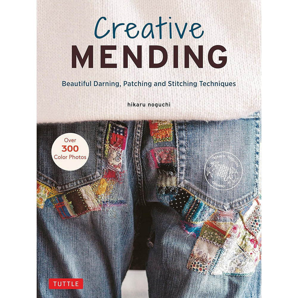 Creative Mending: Beautiful Darning, Patching and Stitching Techniques by Hikaru Noguchi