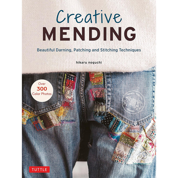 Creative Mending: Beautiful Darning, Patching and Stitching Techniques by Hikaru Noguchi